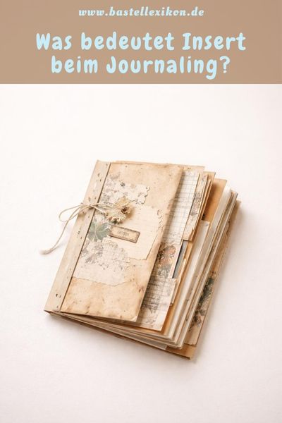 Was bedeutet Insert im Junk Journaling